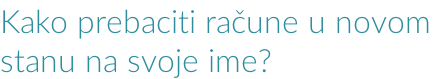 Kako prebaciti račune u novom  stanu na svoje ime?