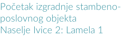 Početak izgradnje stambeno- poslovnog objekta  Naselje Ivice 2: Lamela 1